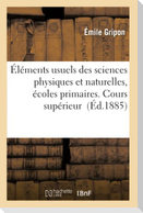 Éléments Usuels Des Sciences Physiques Et Naturelles, Écoles Primaires. Cours Supérieur