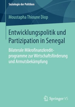 Thioune Diop, Moustapha. Entwicklungspolitik und Partizipation in Senegal - Bilaterale Mikrofinanzkreditprogramme zur Wirtschaftsförderung und Armutsbekämpfung. Springer Fachmedien Wiesbaden, 2016.
