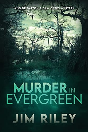 Riley, Jim. Murder in Evergreen - A Wade Dalton & Sam Cates Mystery. Next Chapter, 2023.