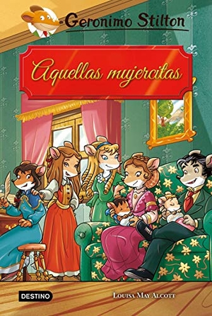 Stilton, Geronimo / Miguel García. Aquellas mujercitas. Ediciones Destino Infantil & Juvenil, 2019.