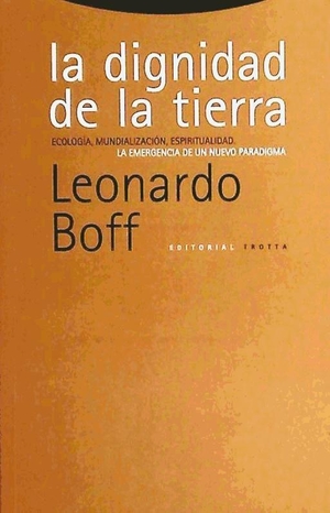 Boff, Leonardo. La dignidad de la tierra : ecología, mundialización, espiritualidad. La emergencia de un nuevo paradigma. , 2000.