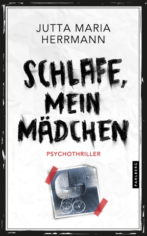 Herrmann, Jutta Maria. Schlafe, mein Mädchen - Psychothriller. Pahlberg Verlag, 2023.