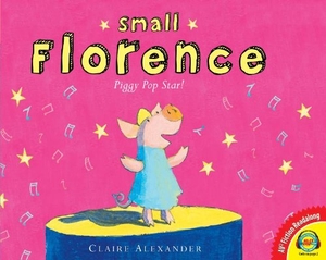 Alexander, Claire. Small Florence, Piggy Pop Star. Av2 by Weigl, 2013.
