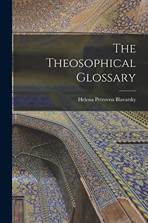 Blavatsky, Helena Petrovna. The Theosophical Glossary. Creative Media Partners, LLC, 2022.