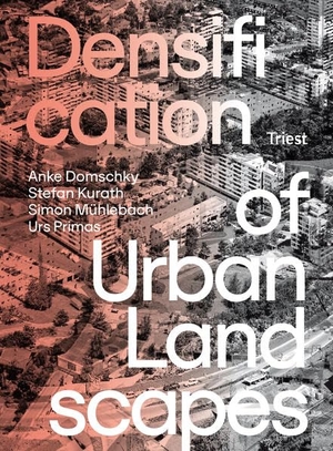 Domschky, Anke / Kurath, Stefan et al. Densification of Urban Landscapes - Post-War Housing Developments Between Preservation and Renewal. Triest Verlag, 2022.