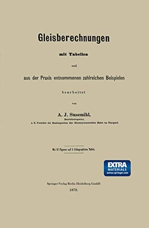 Susemihl, A. J.. Gleisberechnungen mit Tabellen und aus der Praxis entnommenen zahlreichen Beispielen. Springer Berlin Heidelberg, 1879.