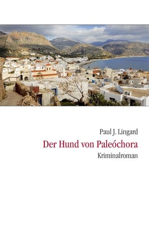 Lingard, Paul J.. Der Hund von Paleochora. Balistier Verlag, 2012.