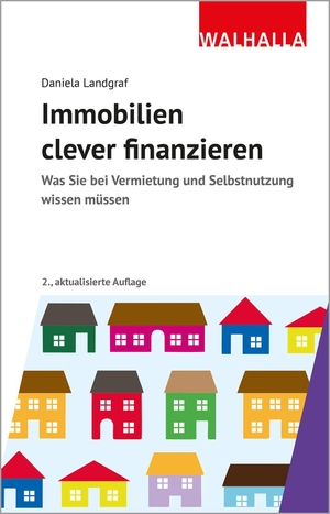 Landgraf, Daniela. Immobilien als Kapitalanlage clever finanzieren - Was Sie bei Vermietung und Selbstnutzung wissen müssen. Walhalla und Praetoria, 2026.