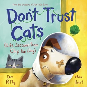 Petty, Dev / Mike Boldt. Don't Trust Cats - Life Lessons from Chip the Dog. Random House USA Inc, 2024.
