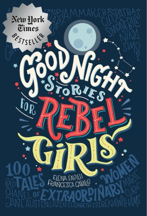 Favilli, Elena / Cavallo, Francesca et al. Good Night Stories for Rebel Girls: 100 Tales of Extraordinary Women. Rebel Girls Inc, 2016.