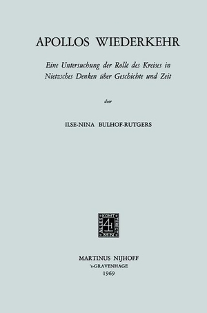 Bulhof-Rutgers, Ilse-Nina. Apollos Wiederkehr - Eine Untersuchung der Rolle des Kreises in Nietzsches Denken über Geschichte und Zeit. Springer Netherlands, 1969.