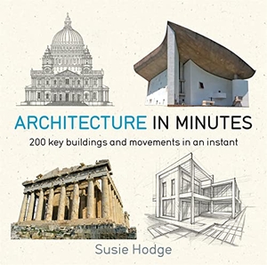 Hodge, Susie. Architecture In Minutes. Quercus Publishing, 2016.
