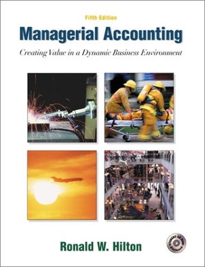 Hilton, Ronald W. Managerial Accounting - Creating Value in a Dynamic Business Environment W/Student Success CD-ROM, Net Tutor & Powerweb Package. McGraw-Hill Companies, 2001.