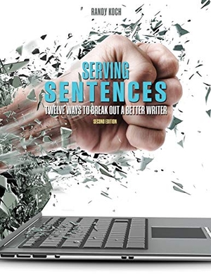 Koch. Serving Sentences - Twelve Ways to Break Out a Better Writer. Kendall Hunt Publishing, 2018.