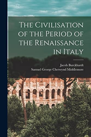 Burckhardt, Jacob / Samuel George Chetwynd Middlemore. The Civilisation of the Period of the Renaissance in Italy. LEGARE STREET PR, 2022.