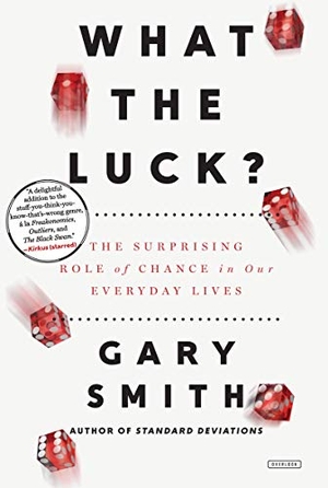 Smith, Gary. What the Luck? - The Surprising Role of Chance in Our Everyday Lives. Abrams Press, 2017.