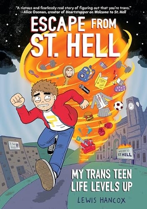 Hancox, Lewis. Escape from St. Hell: My Trans Teen Life Levels Up: A Graphic Novel. Scholastic Inc., 2024.