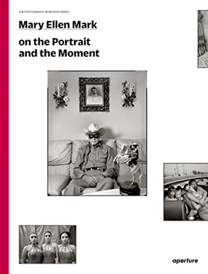 Mark, Mary Ellen. Mary Ellen Mark on the Portrait and the Moment - The Photography Workshop Series. Aperture-IPS, 2015.