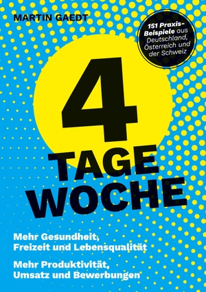 Gaedt, Martin. 4 TAGE WOCHE - Mehr Gesundheit, Freizeit und Lebensqualität. Mehr Produktivität, Umsatz und Bewerbungen. Provotainment GmbH, 2023.