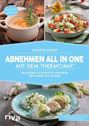 Engler, Elisabeth. Abnehmen all in one mit dem Thermomix® - Erfolgreich Gewicht verlieren und dabei Zeit sparen. riva Verlag, 2018.