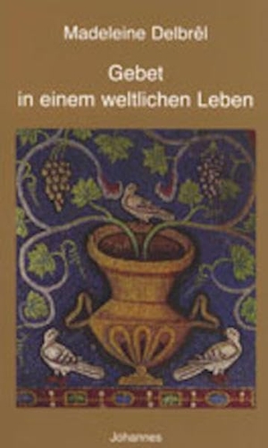 Delbrêl, Madeleine. Gebet in einem weltlichen Leben. Johannes, 2013.