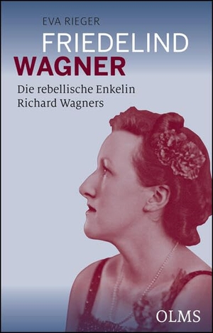 Rieger, Eva. Friedelind Wagner - Die rebellische Enkelin Richard Wagners. Olms Presse, 2018.