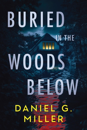 Miller, Daniel. Buried in the Woods Below. Sourcebooks, Inc, 2026.
