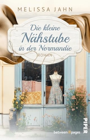 Jahn, Melissa. Die kleine Nähstube in der Normandie - Roman | Ein zauberhaftes Modeatelier in Frankreich. Piper Verlag GmbH, 2025.