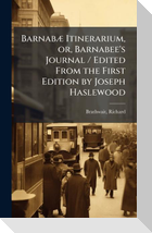 BarnabÃ¦ Itinerarium, or, Barnabee's Journal / Edited From the First Edition by Joseph Haslewood