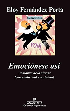 Fernández Porta, Eloy. Emociones así : anatomía de la alegría (con publicidad encubierta). Editorial Anagrama S.A., 2012.
