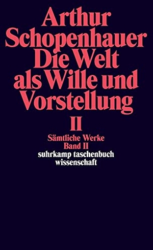 Schopenhauer, Arthur. Die Welt als Wille und Vorstellung II - Sämtliche Werke in fünf Bänden, Band 2. Suhrkamp Verlag, 2011.