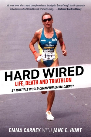 Carney, Emma / Jane Hunt. Hard Wired - Life, Death and Triathlon. Ryan Publishing, 2020.