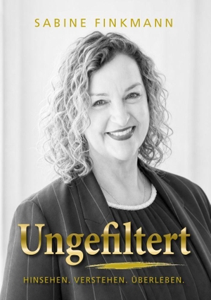 Finkmann, Sabine. Ungefiltert - Hinsehen. Verstehen. Überleben.. Pro Business, 2026.