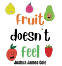 Fruit Doesn't Feel