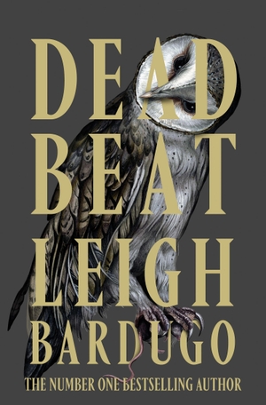 Bardugo, Leigh. Dead Beat - The highly anticipated grand finale to the Sunday Times bestselling Ninth House series from the global phenomenon behind the Grishaverse. Yen Press, 2026.
