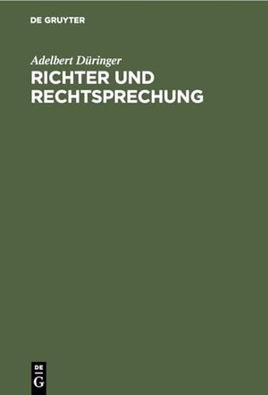Düringer, Adelbert. Richter und Rechtsprechung. De Gruyter, 1910.