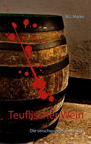 Marko, W. J.. Teuflischer Wein - Die verschwundenen Frauen. Books on Demand, 2020.