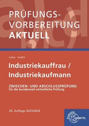 Colbus, Gerhard / Bernhard Kudlich. Prüfungsvorbereitung aktuell - Industriekauffrau/-mann - Zwischen- und Abschlussprüfung, Gesamtpaket. Europa Lehrmittel Verlag, 2022.