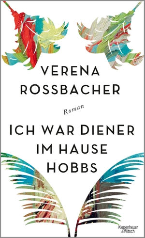 Verena Roßbacher. Ich war Diener im Hause Hobbs - Roman. Kiepenheuer & Witsch, 2018.