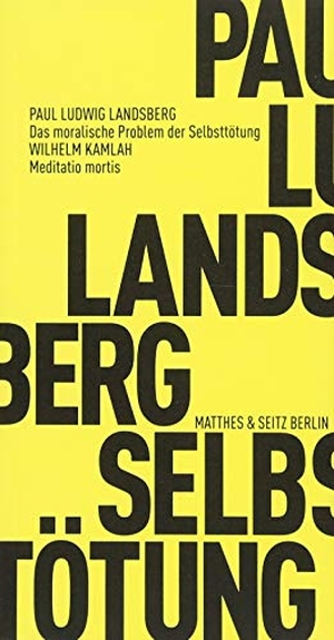Landsberg, Paul Ludwig / Wilhelm Kamlah. Das moralische Problem der Selbsttötung - Meditatio mortis. Matthes & Seitz Verlag, 2017.