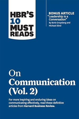 Meyer, Erin / Harvard Business Review et al. HBR''s 10 Must Reads on Communication, Vol. 2 (with bonus article "Leadership Is a Conversation" by Boris Groysberg and Michael Slind). Harvard Business Review Press, 2021.