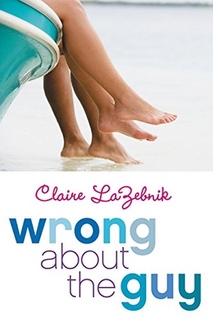 Lazebnik, Claire. Wrong about the Guy. HarperCollins, 2015.