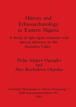 Adigwe Oguagha, Philip / Alex Ikechukwu Okpoko. History and Ethnoarchaeology in Eastern Nigeria - A Study of Igbo-Igala relations with special reference to the Anambra Valley. British Archaeological Reports Oxford Ltd, 1984.