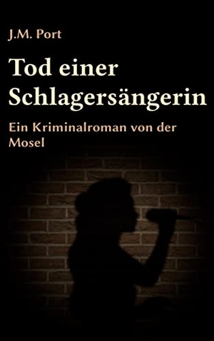 Port, J. M.. Tod einer Schlagersängerin - Ein Kriminalroman von der Mosel. Books on Demand, 2022.