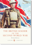 The British Soldier of the Second World War