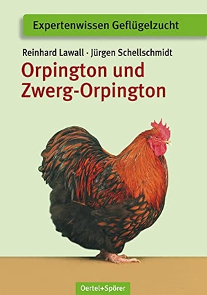 Lawall, Reinhard / Jürgen Schellschmidt. Orpington und Zwerg-Orpington. Oertel Und Spoerer GmbH, 2023.