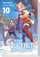 My Quiet Blacksmith Life in Another World: Volume 10 (Light Novel)