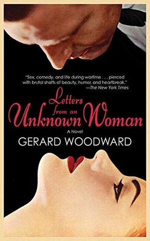 Woodward, Gerard. Letters from an Unknown Woman. Arcade Publishing, 2011.