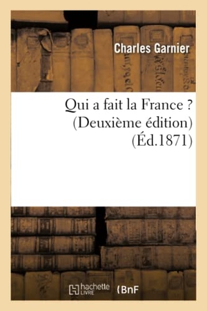 Garnier, Charles. Qui a fait la France ? Deuxième édition. Hachette Livre, 2018.