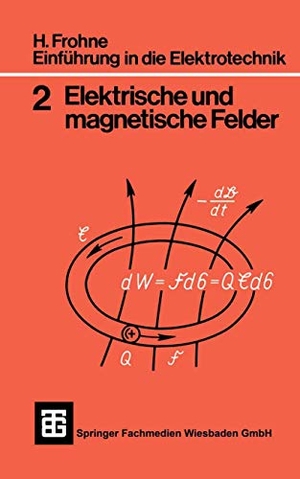 Ueckert, Erwin / Heinrich Frohne. Einführung in die Elektrotechnik - Elektrische und magnetische Felder. Vieweg+Teubner Verlag, 1989.